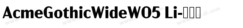 AcmeGothicWideW05 Li字体转换
